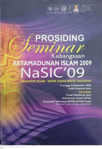 Tamadun Islam : untuk dunia masa depan : prosiding Seminar Kebangsaan Ketamadunan Islam 2009 (NaSIC’09), 8-9 Disember 2009 Hotel Impiana Ipoh, Perak / penyunting Mazlah binti Yaacob ... [et al.] ; [anjuran Pusat Pemikiran dan Kefahaman Islam (CITU) Universiti Teknologi MARA (UiTM) Perak]