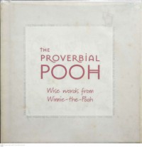 The provebial Pooh : wise word from Winnie-the-Pooh