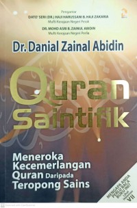 Quran saintifik : meneroka kecemerlangan Quran daripada teropong sains / Danial Zainal Abidin