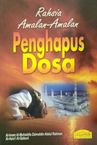 Rahsia amalan-amalan penghapus dosa / Al-Imam Al-Muhaddis Zainuddin Abdul Rahman Al-Azra'i Al-Qobuni ; Terjemahan Muhammad Abdul Latiff