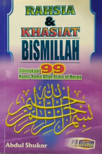 Rahsia & khasiat amalan bacaan Bismillah : kelebihan 99 nama-nama Allah yang termasyhur (Asma Ul-Husna) / Penyusun Abdul Shukor