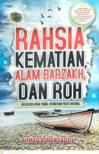 Rahsia kematian alam barzakh dan roh : bersedia atau tidak, kematian pasti datang / Ahmad Adnan Fadzil