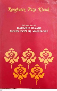 Rangkaian puisi klasik / diselenggarakan oleh Rahman Shaari, Mohd. Pozi Hj. Masurori