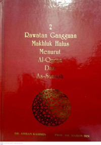 Rawatan Gangguan Makhluk Halus Menurut Al-Quran Dan As-Sunnah. 2 / Dr. Amran Kasimin, Prof. Dr. Haron Din