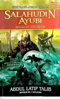 Salahudin Ayubi: penakluk Jerusalem / Abdul Latip Talib