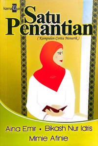 Satu penantian [kumpulan cerita menarik] / Aina Emir, Bikash Nur Idris, Mimie Afinie