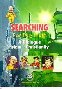 Searching for the truth : a dialogue Islam-Crhistianity / by K.D Bahaudin Mudhary ; Translated by Hajah Siti Akmar bte Hj Abu Samah