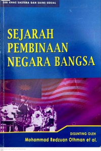 Sejarah pembinaan negara bangsa / ketua editor Muhammad Redzuan Othman ; editor Shakila Yacob ... [et al.]