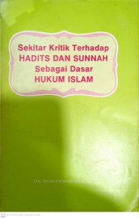 Sekitar kritik terhadap hadits dan sunnah sebagai dasar hukum Islam / Mohammad Thalib