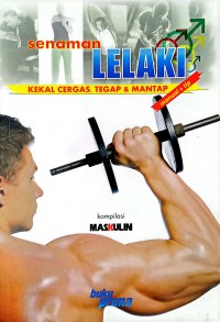 Senaman lelaki : kekal cergas, tegap & mantap / Editor, Wan Mahani Binti Wan Hassan dan Izwaashura Sadali