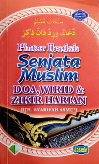 Senjata muslim : doa, wirid & zikir harian / penyusun, Syarifah Asmu'i