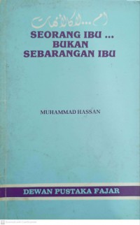 Seorang ibu -- bukan sebarangan ibu / Muhammad Hassan ; terjemahan Kamaluddin bin Mustapha