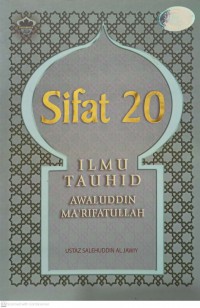 Sifat 20 : ilmu tauhid awaluddin ma' rifatullah / [penyusun] Salehuddin Al Jawiy