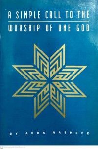 A simple call to the worship of one god / by Asra Rasheed