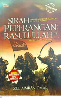 Sirah peperangan Rasulullah : leburnya dendam musyrikin di hujung pedang! : sorotan 27 kisah perang / Zul Aimran Omar