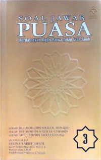 Soal jawab puasa - berdasarkan Majlis Fatwa Tetap Arab Saudi / Syeikh Muhammad bin Soleh Al-Munajjid, Abdul Aziz B. Abdullah B. Baz dan Muhammad B. Soleh Al-'Uthaimin ; Selenggaraan Sakinah Ariff Johor