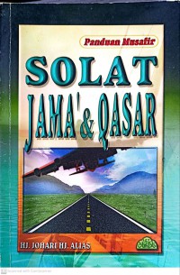 Panduan musafir: solat jama' & qasar / Hj.Johari Hj.Alias