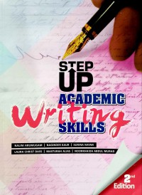 STEP UP ACADEMIC Writing SKILLS / Nalini Arumugam, Naginder Kaur, Surina Nayan, Laura Christ Dass, Masturah Alias, Noorkhaida Abdul Murad.