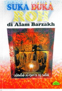 Suka duka roh di alam barzakh / 'Abdullah Al-Qari bin Hj. Salleh