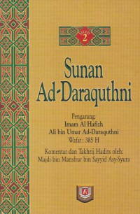 Sunan Ad-Daraquthni. Jilid 2 / Imam Al Hafizh Ali bin Umar Ad-Daraquthni ; Komentar dan takhrij hadits oleh Majdi bin Manshur bin Sayyid Asy-Ayura ; Penerjemah, Abu Usamah Fatkhur , Editor, Mukhlis B. Mukti