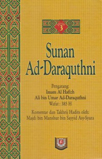 Sunan Ad-Daraquthni. Jilid 3 / Imam Al Hafizh Ali bin Umar Ad-Daraquthni ; Komentar dan takhrij hadits oleh Majdi bin Manshur bin Sayyid Asy-Ayura ; Penerjemah, Anshori Taslim ; editor, M. Iqbal Kadir