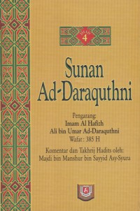 Sunan Ad-Daraquthni. Jilid 4 / Imam Al Hafizh Ali bin Umar Ad-Daraquthni ; Komentar dan takhrij hadits oleh Majdi bin Manshur bin Sayyid Asy-Ayura ; Penerjemah, Amir Hamzah Fachrudin ; Editor Muhammad Iqbal Kadir