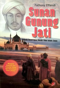 Sunan Gunung Jati : sebuah novel epos napak tilas Islam Jawa / Fathony Effendi