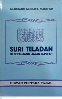 Suri teladan di sepanjang jalan da'wah / Al-Ustadh Mustafa Masyhur ; diterjemahkan oleh Al-Ustadh Mudasir Rosder