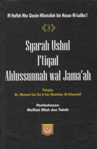 Syarah Ushul I'tiqad Ahlussunnah wal Jama'ah. Jilid 3 / Al Hafizh Abu Qasim Hibatullah bin Hasan Al-Lalika'i ; Tahqiq, Dr Ahmad bin Sa'ad bin Hamdan Al Ghamidi ; Penerjemah, Amir Hamzah Misbah ; Editor, Badruzzaman
