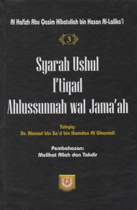 Syarah Ushul I'tiqad Ahlussunnah wal Jama'ah. Jilid 3 / Al Hafizh Abu Qasim Hibatullah bin Hasan Al-Lalika'i ; Tahqiq, Dr Ahmad bin Sa'ad bin Hamdan Al Ghamidi ; Penerjemah, Amir Hamzah Misbah ; Editor, Badruzzaman