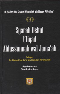 Syarah Ushul I'tiqad Ahlussunnah wal Jama'ah. Jilid 4 / Al Hafizh Abu Qasim Hibatullah bin Hasan Al-Lalika'i ; Tahqiq, Dr Ahmad bin Sa'ad bin Hamdan Al Ghamidi ; Penerjemah, Ali Murtadho ; Editor, Badruzzaman