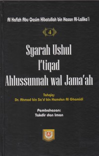 Syarah Ushul I'tiqad Ahlussunnah wal Jama'ah. Jilid 4 / Al Hafizh Abu Qasim Hibatullah bin Hasan Al-Lalika'i ; Tahqiq, Dr Ahmad bin Sa'ad bin Hamdan Al Ghamidi ; Penerjemah, Ali Murtadho ; Editor, Badruzzaman