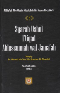 Syarah Ushul I'tiqad Ahlussunnah wal Jama'ah. Jilid 5 / Al Hafizh Abu Qasim Hibatullah bin Hasan Al-Lalika'i ; Tahqiq, Dr Ahmad bin Sa'ad bin Hamdan Al Ghamidi ; Penerjemah, Ali Murtadho ; Editor, Badruzzaman