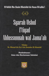 Syarah Ushul I'tiqad Ahlussunnah wal Jama'ah. Jilid 6 / Al Hafizh Abu Qasim Hibatullah bin Hasan Al-Lalika'i ; Tahqiq, Dr Ahmad bin Sa'ad bin Hamdan Al Ghamidi ; Penerjemah, Amir Hamzah Misbah; Editor, Badruzzaman