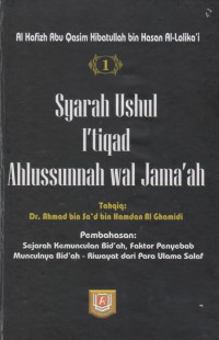 Syarah Ushul I'tiqad Ahlussunnah wal Jama'ah. Jilid 1  / Al Hafizh Abu Qasim Hibatullah bin Hasan Al-Lalika'i ; Tahqiq, Dr Ahmad bin Sa'ad bin Hamdan Al Ghamidi ; Penerjemah, Amir Hamzah Misbah ; Editor, Badruzzaman