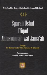 Syarah Ushul I'tiqad Ahlusunnah wal Jama'ah. Jilid 2 / Al Hafizh Abu Qasim Hibatullah bin Hasan Al-Lalika'i ; Tahqiq, Dr Ahmad bin Sa'ad bin Hamdan Al Ghamidi ; Penerjemah, Amir Hamzah Misbah ; Editor, Badruzzaman