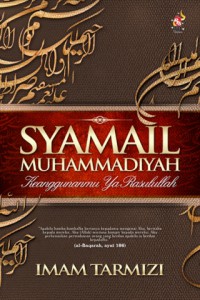 Syama'il Muhammadiyah : keanggunanMu Ya Rasulullah / Imam Tirmizi