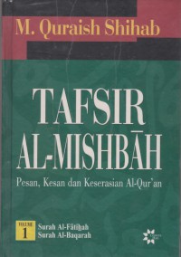 Tafsir Al-Mishbah : pesan, kesan, dan keserasian Al-Quran. Jilid 1-4, 6-15  / M. Quraish Shihab