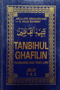 Tanbihul Ghafilin - peringatan bagi yang lupa. Jelid 1 & 2 / Abullaits Assamarpandi ; Alih bahasa, H. Salim Bahreisy