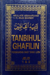 Tanbihul Ghafilin - peringatan bagi yang lupa. Jelid 1 & 2 / Abullaits Assamarpandi ; Alih bahasa, H. Salim Bahreisy