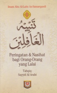 Tanbih Al Ghafilin = Peringatan dan nasehat bagi orang-orang yang lalai. Jilid 1 / Imam Abu Al-Laits As-Samarqandi ; Penterjemah Amir Hamzah