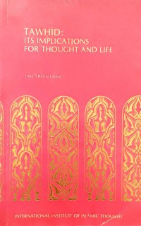 Al Tawhid : Its Implications for Thought and Life / Ismail Raji Al-faruqi