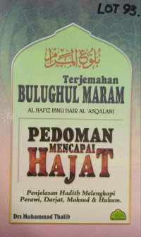 Terjemahan Bulughul Maram : pedoman mencapai hajat / penyusun: Al Hafiz Ibnu Hajr Al Asqalani ; penterjemah: Muhammad Thalib ; pentahqiq: Syeikh Muhammad Hamid