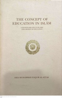 The concept of education in Islam : a framework for an Islamic philosophy of education / Syed Muhammad Naquib Al-Attas