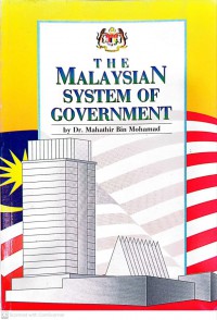 The Malaysian system of government / by Dr. Mahathir bin Mohamad