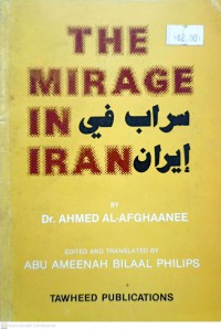 The mirage in Iran / Dr. Ahmed Al-Afghaanee ; Translated by Abu Ameenah Bilaal Philips