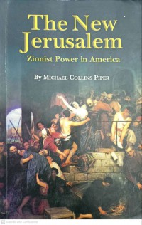 The new Jerusalem : zionist power in America / Michael Collins Piper