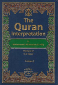 The Quran Interpretation, Volume I / Mohammed Ali Hassan Al-Hilly ; Translated by E. A. Nassir