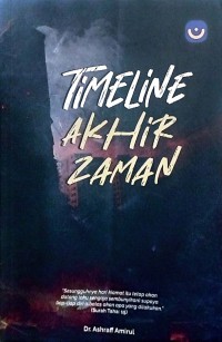 Timeline akhir zaman / Dr. Ashraff Amirul ; Editor & Illustrasi Aqilah Farhana Mohd Azahari