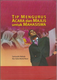 Tip Mengurus Acara Dan Majlis Untuk Mahasiswa / Samsudin Wahab, Nor Azila Mohd Noor